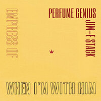 When I'm With Him - Empress Of, Perfume Genius, Jim-E Stack