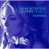 Nothin' Better To Do - LeAnn Rimes