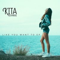 Like You Want To - Kita Alexander