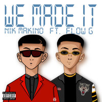We Made It - Nik Makino, Flow G