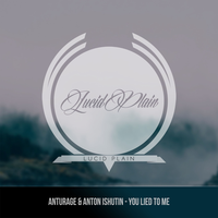 You Lied To Me - Anturage, Anton Ishutin
