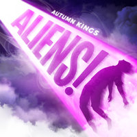 ALIENS! - Autumn Kings
