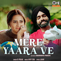 Mere Yaara Ve - B Praak