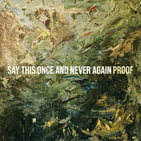 Say This Once and Never Again - Proof