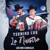 Termino Con Lo Nuestro - Los Dos Carnales