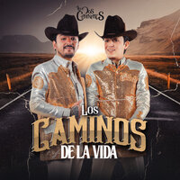 Los Caminos de La Vida - Los Dos Carnales