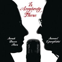 Is Anybody There - Sarah Dawn Finer, Samuel Ljungblahd