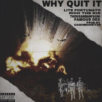 Why Quit It - Famous Dex, Lite Fortunato, Rich The Kid