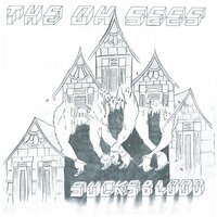 You Make Me SIck, Oh Yeah - Oh Sees