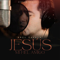 Jesús Mi Fiel Amigo - Abel Zavala
