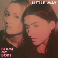 Blame My Body - Little May