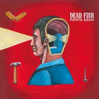 Não Termina Assim - Dead Fish