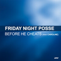 Before He Cheats - Friday Night Posse, Caroline, Flip
