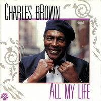 All My Life - Charles Brown