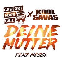 Deine Mutter - Gestört aber GeiL, Kool Savas, Nessi