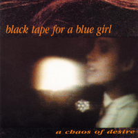 A Chaos Of Desire - Black Tape For A Blue Girl