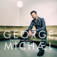 This Is How (We Want You To Get High) - George Michael