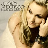 Du får för dig att du förför mig (Singback) - Jessica Andersson