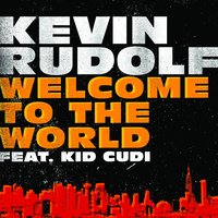 Welcome To The World - Kevin Rudolf, Kid Cudi