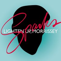 Lighten Up Morrissey - Sparks