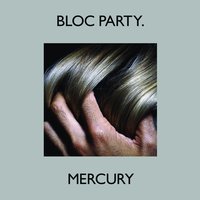 Mercury - Bloc Party