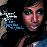 Never Felt Like This Before [Commercial] - Shaznay Lewis