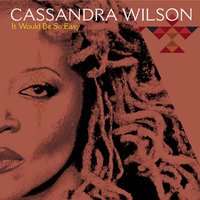 It Would Be So Easy - Cassandra Wilson