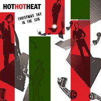 Christmas Day in the Sun - Hot Hot Heat