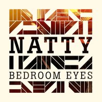 Bedroom Eyes - Natty