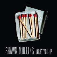 Light You Up - Shawn Mullins