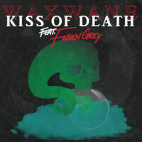 Kiss of Death - Waxwane, Fabien Grey