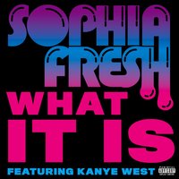 What It Is - Sophia Fresh, Kanye West