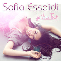 Je Veux Tout - Sofia Essaidi