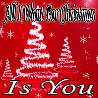 All I Want For Christmas Is You - All I Want for Christmas Is You