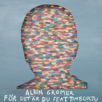 För det är du - Albin Gromer, Timbuktu