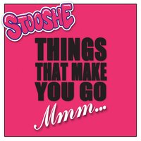 Things That Make You Go Mmm - Stooshe