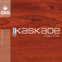 It's You, It's Me - Kaskade