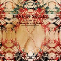 Death By Diamonds And Pearls - Band Of Skulls