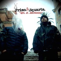 In nome del padre - Primo & Squarta, Primo, Squarta