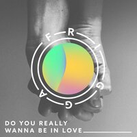Do You Really Wanna Be in Love - Frigga