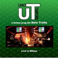 Chi mi può capire - New Trolls, UT L'anima Prog dei New Trolls
