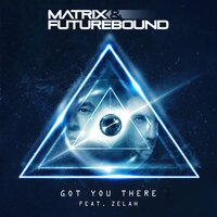 Got You There - Matrix, Zelah